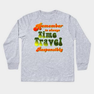 Time Travel Responsibly Kids Long Sleeve T-Shirt